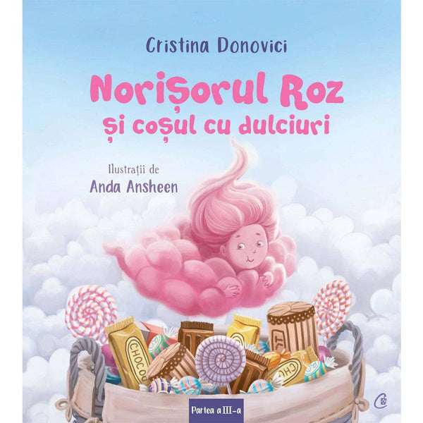 Norisorul Roz si cosul cu dulciuri PARTEA A III-A - Cristina Donovici , Anda Ansheen - Delumani - Magazin Romanesc 