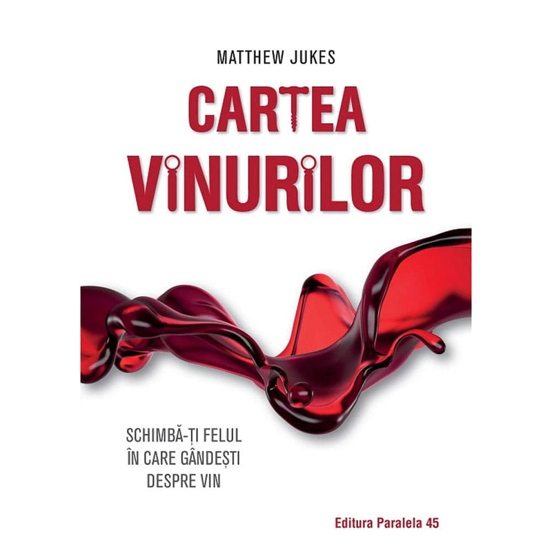 Cartea vinurilor. Schimba-ti felul in care gsndesti despre vin - JUKES Matthew