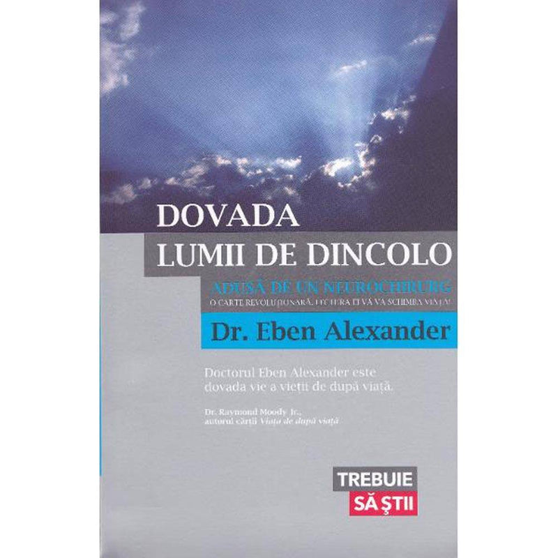 Dovada lumii de dincolo. ADUSA DE UN NEUROCHIRURG - Dr. Eben Alexander