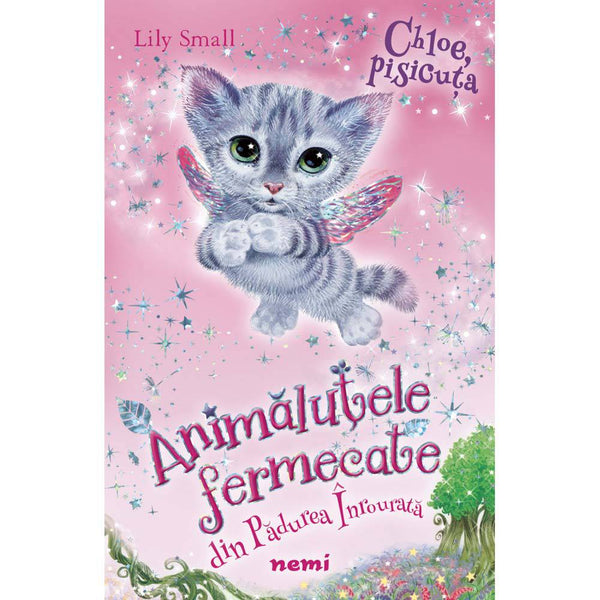 Chloe, pisicuta (Seria Animalutele fermecate din Padurea Inrourata) - Lily Small - Delumani - Magazin Romanesc 