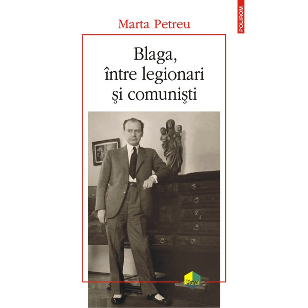 Blaga, intre legionari si comunisti - Marta Petreu