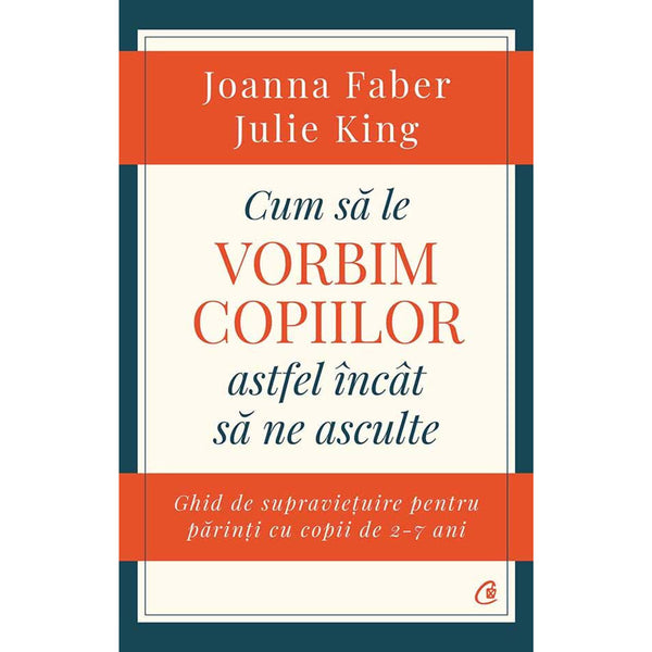 Cum sa le vorbim copiilor astfel incat sa ne asculte - Julie King , Joanna Faber