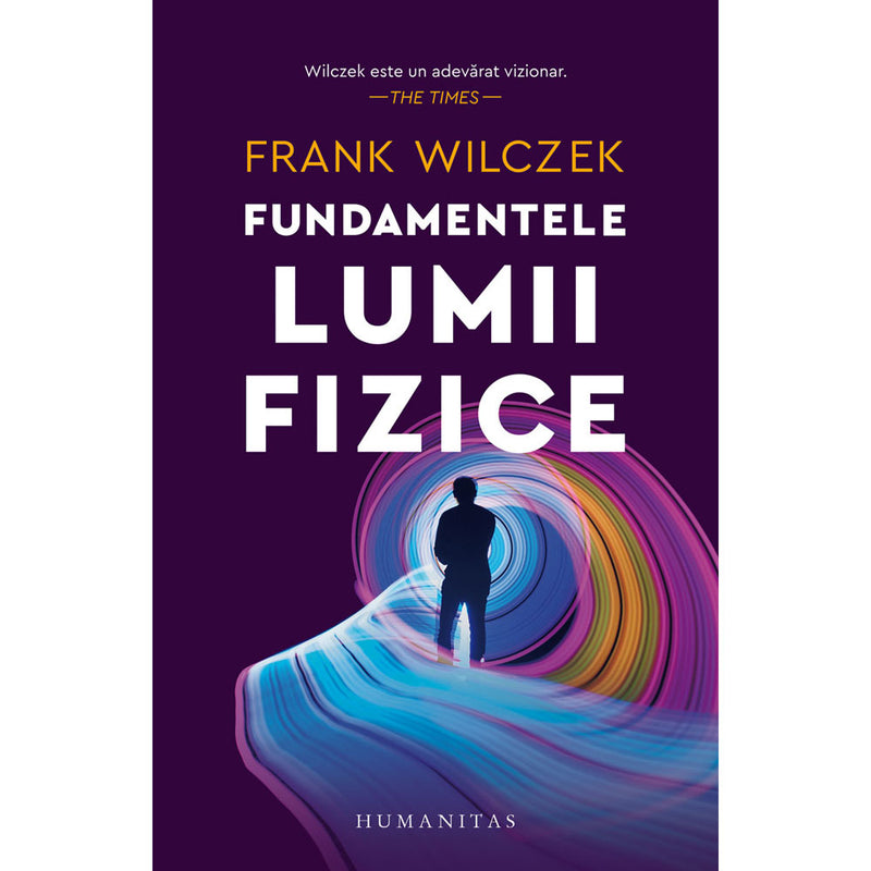 Fundamentele lumii fizice - Frank Wilczek